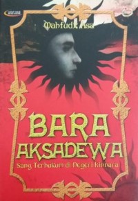 Image of Bara Aksadewa : Sang Terhukum di Negeri Kinnara