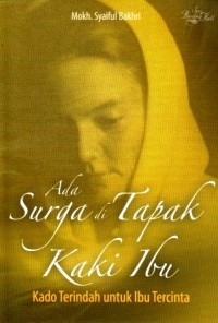 Image of Ada Surga Di Tapak Kaki Ibu: Kado Terindah Untuk Ibu Tercinta