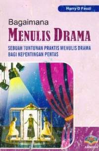 Image of Bagaimana Menulis Drama : Sebuah Tuntunan Praktis Menulis Drama Bagi Kepentingan Pentas